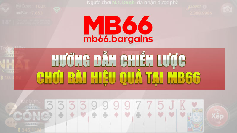 Hướng dẫn chiến lược chơi bài hiệu quả tại Mb66