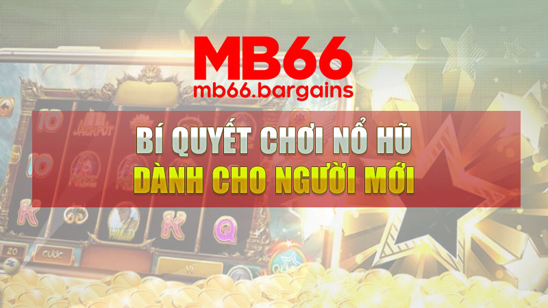 Bí quyết chơi nổ hũ Mb66 dành cho người mới