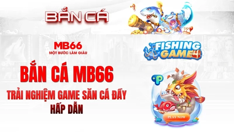 Bắn Cá MB66 – Game Giải Trí Đổi Thưởng Hấp Dẫn 2026 Bắn Cá MB66 – Game Giải Trí Đổi Thưởng Hấp Dẫn 2026