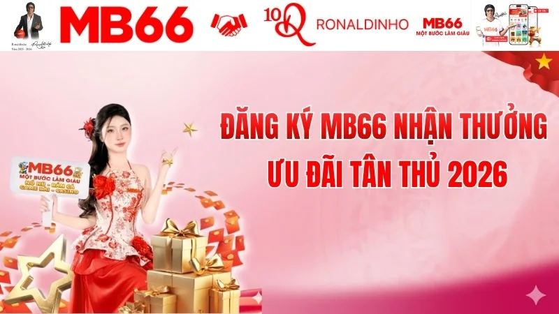 Đăng Ký MB66 Nhận Thưởng – Ưu Đãi Tân Thủ 2026 Đăng Ký MB66 Nhận Thưởng – Ưu Đãi Tân Thủ 2026