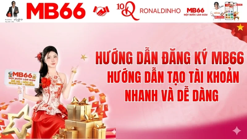 Hướng Dẫn Đăng Ký MB66 – Chi Tiết Từng Bước Hướng Dẫn Đăng Ký MB66 – Chi Tiết Từng Bước
