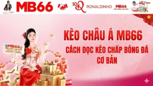 Kèo Châu Á MB66 – Cách Đọc Kèo Chấp Bóng Đá Cơ Bản