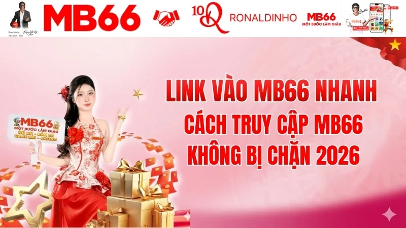 Link Vào MB66 Nhanh - Cách Truy Cập MB66 Không Bị Chặn 2026 Link Vào MB66 Nhanh - Cách Truy Cập MB66 Không Bị Chặn 2026