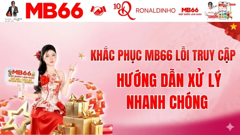 Khắc Phục MB66 Lỗi Truy Cập - Link Vào MB66 Mới Nhất 2026 Khắc Phục MB66 Lỗi Truy Cập - Link Vào MB66 Mới Nhất 2026