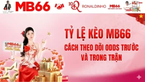 ỷ Lệ Kèo MB66 – Cách Theo Dõi Odds Trước Và Trong Trận
